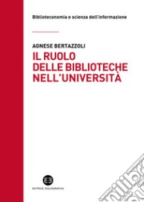 Il ruolo delle biblioteche nell’università: Un progetto per valutare l’impatto sulla società. E-book. Formato EPUB ebook di Agnese Bertazzoli