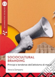 Sociocultural branding: Principi e tendenze dell’attivismo di marca. E-book. Formato EPUB ebook di Alessia Zampano