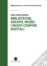 Biblioteche, archivi, musei: i nuovi confini digitali. E-book. Formato EPUB ebook