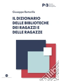 Il dizionario delle biblioteche dei ragazzi e delle ragazze. E-book. Formato EPUB ebook