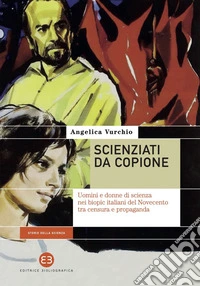 Scienziati da copione: Uomini e donne di scienza nei biopic italiani del Novecento tra censura e propaganda. E-book. Formato EPUB ebook