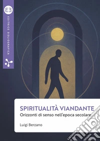 Spiritualità viandante: Orizzonti di senso nell'epoca secolare. E-book. Formato EPUB ebook