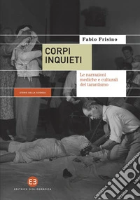 Corpi inquieti: Le narrazioni mediche e culturali del tarantismo. E-book. Formato EPUB ebook