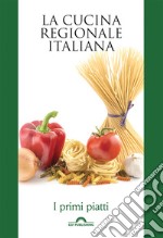 La cucina regionale italiana. I primi piatti. E-book. Formato EPUB