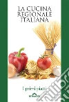 La cucina regionale italiana. I primi piatti. E-book. Formato EPUB ebook