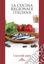 La cucina regionale italiana. I secondi piatti. E-book. Formato EPUB