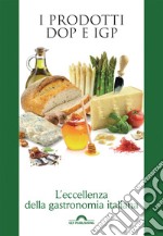 I prodotti DOP e IGP. L'eccellenza della gastronomia italiana. E-book. Formato EPUB