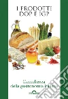 I prodotti DOP e IGP. L'eccellenza della gastronomia italiana. E-book. Formato EPUB ebook