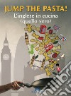 Jump the pasta!: L'inglese in cucina (quello vero). E-book. Formato EPUB ebook