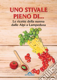 Uno stivale pieno di... Le ricette della nonna dalle Alpi a Lampedusa. E-book. Formato EPUB ebook