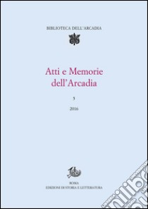 Atti e Memorie dell'Arcadia. E-book. Formato PDF ebook di Accademia dell'Arcadia