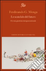 Lo scandalo del futuroPer una giustizia intergenerazionale. E-book. Formato PDF ebook