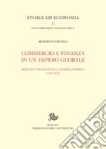 Commercio e finanza in un impero globale: Mercanti milanesi nella penisola iberica (1570-1610). E-book. Formato PDF ebook