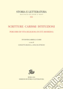 Scritture carismi istituzioni: Percorsi di vita religiosa in età moderna. Studi per Gabriella Zarri. E-book. Formato PDF ebook di Concetta Bianca e Anna Scattigno