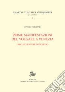 Prime manifestazioni del volgare a Venezia. Dieci avventure d’archivio. E-book. Formato PDF ebook di Vittorio Formentin