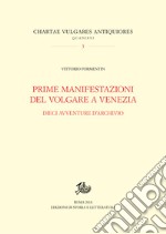 Prime manifestazioni del volgare a Venezia. Dieci avventure d’archivio. E-book. Formato PDF