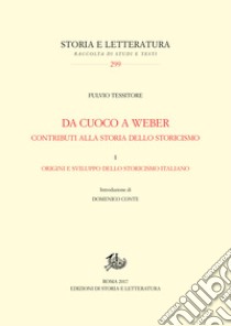 Da Cuoco a Weber. Contributi alla storia dello storicismo. IOrigini e sviluppo dello storicismo italiano. E-book. Formato PDF ebook di Fulvio Tessitore