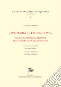 «Ave Maria, clemens et pia»: Una lauda-sequenza bilingue della prima metà del Duecento. E-book. Formato PDF ebook di Nello Bertoletti