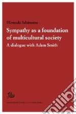 Sympathy as a foundation of multicultural societyA dialogue with Adam Smith. E-book. Formato PDF