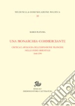 Una monarchia commercianteCritica e apologia dell’espansione francese nelle Indie orientali 1648-1798. E-book. Formato PDF ebook