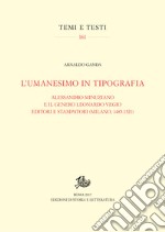 L’umanesimo in tipografiaAlessandro Minuziano e il genero Leonardo Vegio editori e stampatori (Milano, 1485-1521). E-book. Formato PDF