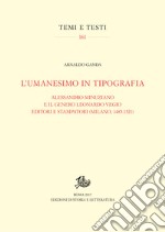 L’umanesimo in tipografiaAlessandro Minuziano e il genero Leonardo Vegio editori e stampatori (Milano, 1485-1521). E-book. Formato PDF ebook