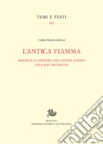 L’antica fiamma: Boezio e la memoria del sapere antico nell’alto Medioevo. E-book. Formato PDF ebook