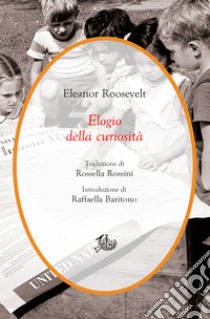 Elogio della curiosità. E-book. Formato PDF ebook di Eleanor Roosevelt