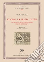 L'uomo la bestia i cieli: Critiche all’antropocentrismo nel Sei-Settecento. E-book. Formato PDF ebook