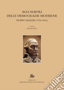 Agli albori delle democrazie moderneFilippo Mazzei (1730-1816). E-book. Formato PDF ebook di Renato Pasta