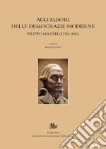 Agli albori delle democrazie moderne: Filippo Mazzei (1730-1816). E-book. Formato PDF ebook