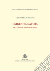 Unigenita NaturaDio e Universo in Giordano Bruno. E-book. Formato PDF ebook di Salvatore Carannante