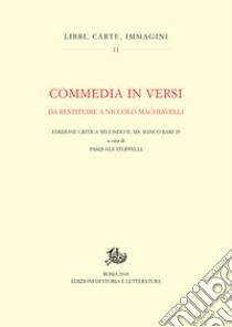 Commedia in versi da restituire a Niccolò MachiavelliEdizione critica secondo il ms. Banco Rari 29. E-book. Formato PDF ebook di Pasquale Stoppelli