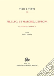 Filelfo, le Marche, l'EuropaUn'esperienza di ricerca. E-book. Formato PDF ebook di Silvia Fiaschi