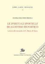 Le «Spirituali sportelle» di Agostino di Portico: Lettere alle monache di S. Marta di Siena. E-book. Formato PDF ebook