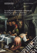 La cultura alimentare a Mantova fra Cinquecento e Seicento negli Archivi Gonzaga: Storie di cibi e banchetti nei carteggi gonzagheschi. E-book. Formato PDF ebook