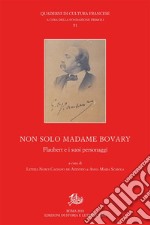 Non solo Madame BovaryFlaubert e i suoi personaggi. E-book. Formato PDF ebook