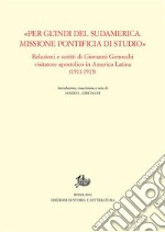 «Per gl&apos;Indi del Sudamerica. Missione Pontificia di studio»Relazioni e scritti di Giovanni Genocchi visitatore apostolico in America Latina (1911-1913). E-book. Formato PDF ebook