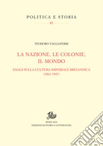 La nazione, le colonie, il mondo: Saggi sulla cultura imperiale britannica (1861-1947). E-book. Formato PDF ebook di Teodoro Tagliaferri
