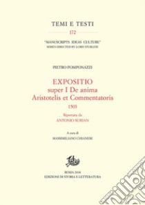 Expositio super I De anima Aristotelis et commentatoris, 1503: Riportata da Antonio Surian. E-book. Formato PDF ebook di Pietro Pomponazzi