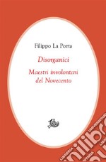 DisorganiciMaestri involontari del Novecento. E-book. Formato PDF