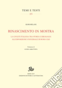 Rinascimento in mostra: La civiltà italiana tra storia e ideologia all'Esposizione Universale di Roma (E42). E-book. Formato PDF ebook di Igor Melani