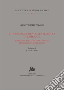 Vita sociale e mentalità religiosa in Basilicata: Istituzioni ecclesiastiche, santità e devozioni (secoli XVI-XX). E-book. Formato PDF ebook di Giuseppe Maria Viscardi