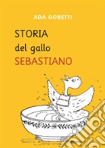 Storia del Gallo Sebastiano. E-book. Formato PDF ebook