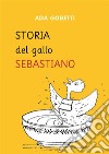 Storia del Gallo Sebastiano. E-book. Formato PDF ebook