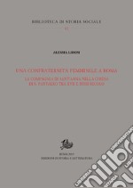 Una confraternita femminile a Roma: La Compagnia di Sant'Anna nella chiesa di S. Pantaleo tra XVII e XVIII secolo. E-book. Formato PDF ebook