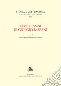 Cento anni di Giorgio Bassani. E-book. Formato PDF ebook di Giulio FerroniClizia Gurreri