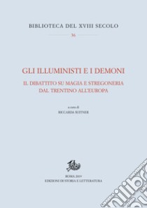 Gli illuministi e i demoniIl dibattito su magia e stregoneria da Trentini all'Europa. E-book. Formato PDF ebook di Riccarda Suitner