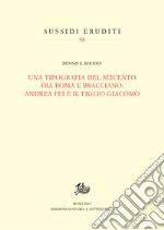 Una tipografia del Seicento fra Roma e Bracciano: Andrea Fei e il figlio Giacomo. E-book. Formato PDF ebook