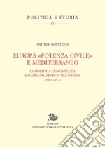 Europa «potenza civile» e Mediterraneo: La politica comunitaria di Carlo Scarascia Mugnozza (1961-1977). E-book. Formato PDF